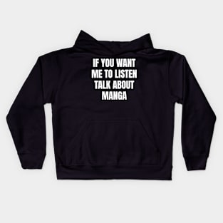 If you want me to listen talk about manga Kids Hoodie